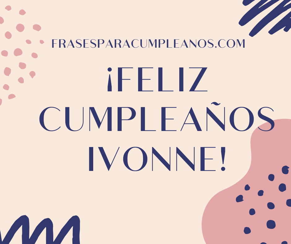 Felicitaciones de cumpleaños para Ivonne - Frases Cumple